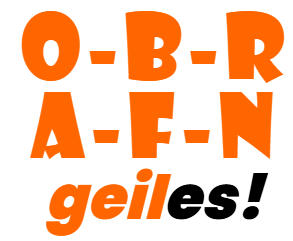 O-B-R A-F-N geiles!